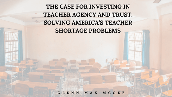 The Case for Investing in Teacher Agency and Trust:  Solving America’s Teacher Shortage Problems